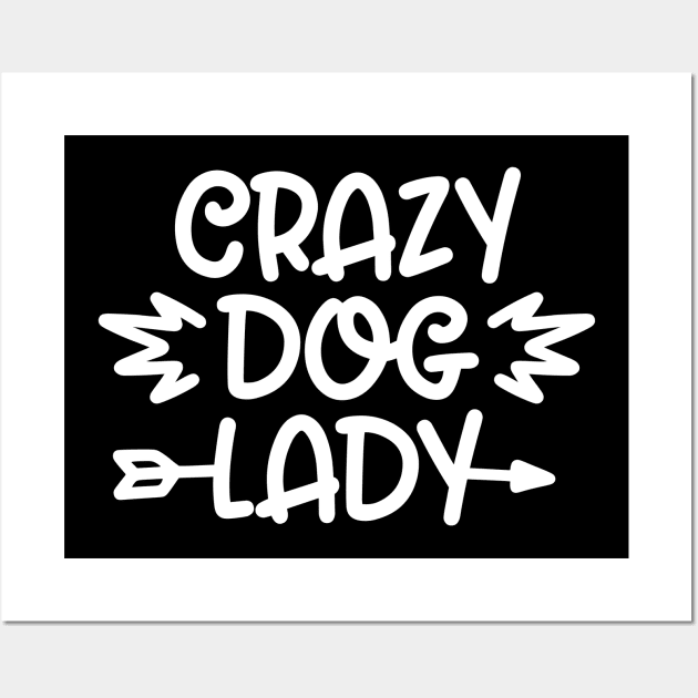 Crazy Dog Lady - Funny Dog Quotes Wall Art by podartist